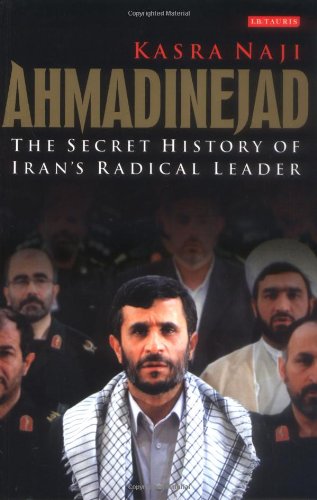 Ahmadinejad: The Secret History of Iran's Radical Leader