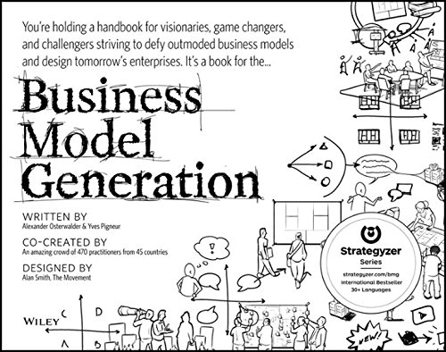 Business Model Generation: A Handbook for Visionaries, Game Changers, and Challengers ( Strategyzer