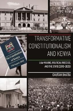 Transformative Constitutionalism and Kenya: Law-making, Political Process, and the State (2010 - 2025)