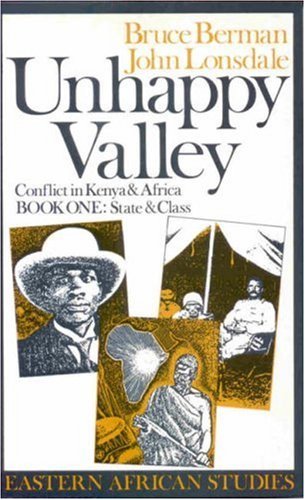 Unhappy Valley: Conflict in Kenya and Africa: State and Class Bk.1