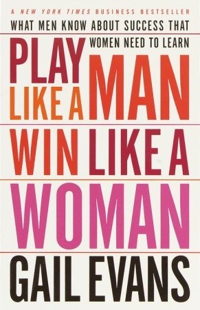 PLAY LIKE A MAN WIN LIKE A WOMAN