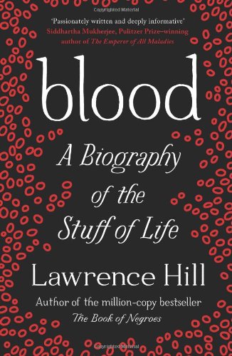 Blood: A Biography of the Stuff of Life
