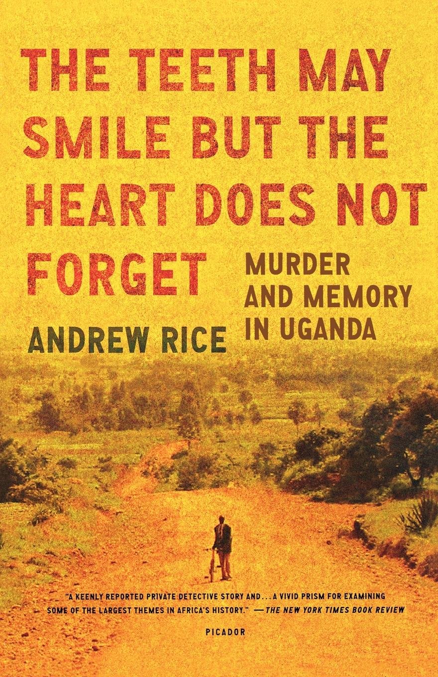 Teeth May Smile but the Heart Does Not Forget: Murder and Memory in Uganda