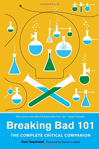 Breaking Bad 101: The Complete Critical Companion