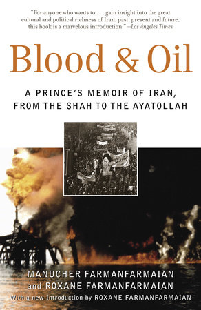 Blood &amp; Oil: A Prince's Memoir of Iran, from the Shah to the Ayatollah