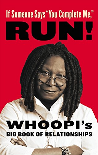 If Someone Says "You Complete Me", RUN!: Whoopi's Big Book of Relationships
