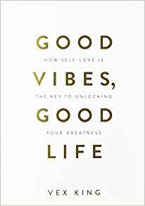 Good Vibes, Good Life: How Self-Love Is the Key to Unlocking Your Greatness